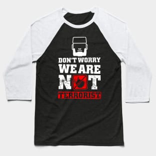 Don't Worry, We Are Not Terrorist Baseball T-Shirt